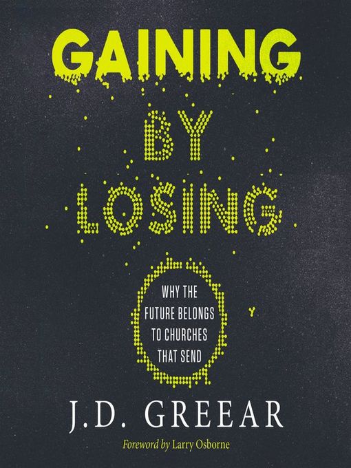 Title details for Gaining by Losing by J.D. Greear - Wait list